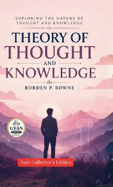 Theory of Thought and Knowledge by Borden P Bowne