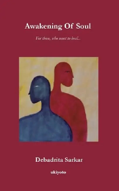 Awakening Of Soul For those, who want to heal... by Debadrita Sarkar