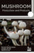 Mushroom: Production and Products by Anagha Sarma Kuntala Bhattacharjee