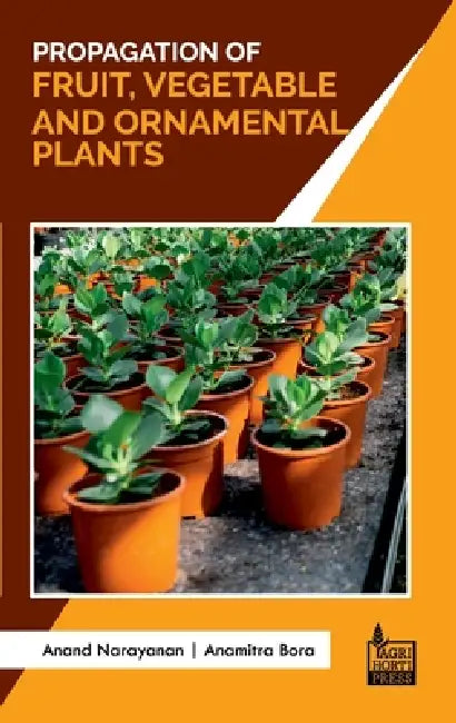 Propagation of Fruit, Vegetable and Ornamental Plants by Anamitra Bora Anand Narayanan