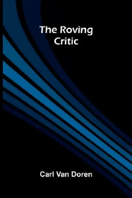 The roving critic by Carl Van Doren