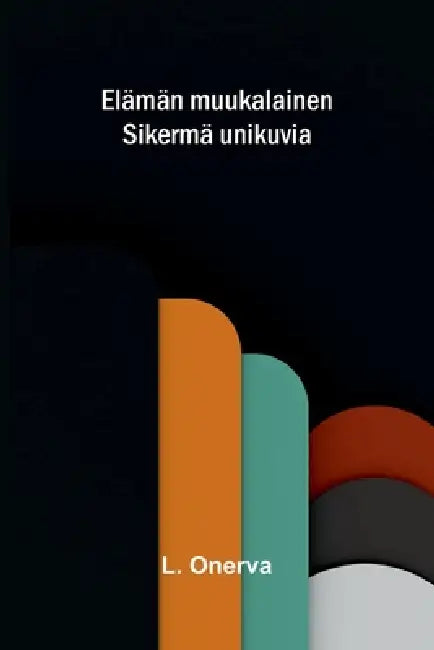 Elämän muukalainen: Sikermä unikuvia by L. Onerva