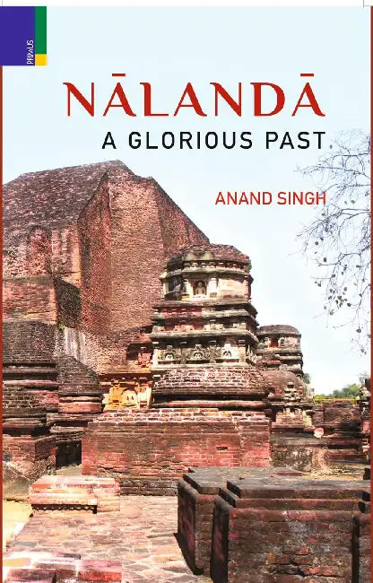 Nālandā: A Glorious Past by Anand Singh