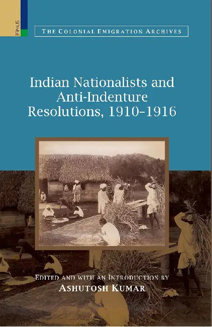 Indian Nationalists And Anti-Indenture Resolutions by Ashutosh Kumar