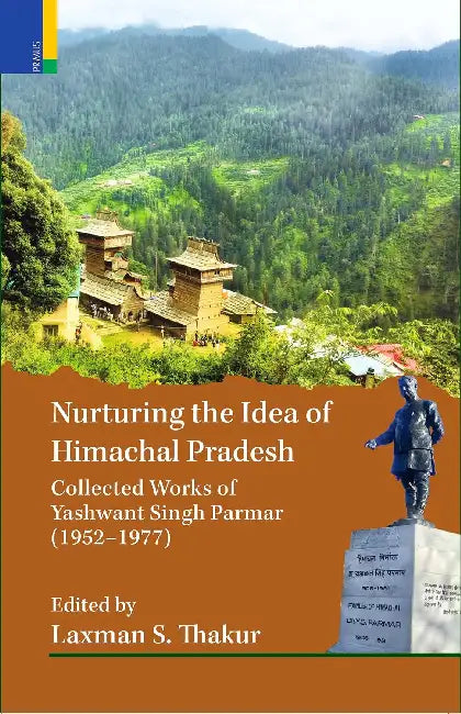 Nurturing The Idea Of Himachal Pradesh by Laxman S. Thakur