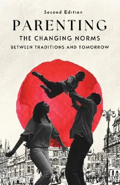Parenting, The Changing Norms, Second Edition by Sivaram Raghavan
