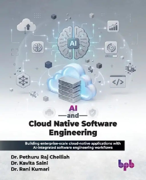 AI and Cloud Native Software Engineering: Building enterprise-scale cloud-native applications with AI-integrated software engineering workflows (Engli by Pethuru Raj Chelliah, Kavita Saini, Rani Kumari