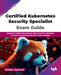 Certified Kubernetes Security Specialist Exam Guide: Mastering Kubernetes security using proactive admission controls and reactive behavioral threat a by Giridhar Sakineni