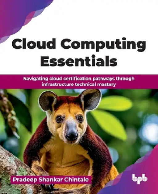 Cloud Computing Essentials: Navigating cloud certification pathways through infrastructure technical mastery (English Edition) by Pradeep Shankar Chintale