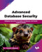 Advanced Database Security: Bridging theoretical concepts, techniques, and Oracle implementation (English Edition) by Hassan Afyouni