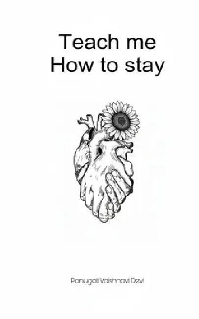 Teach me How to stay by Ponugoti Vaishnavi Devi