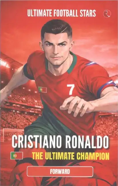 Cristiano Ronaldo The Ultimate Champion : Ultimate Football Stars by Rupa
