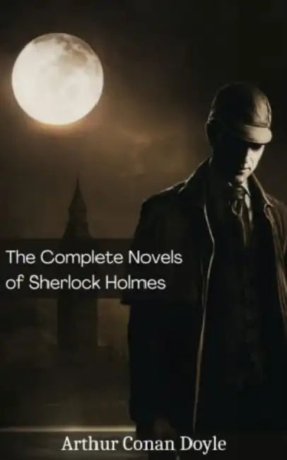 The Complete Novels of Sherlock Holmes by Arthur Conan Doyle