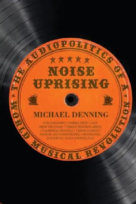 Noise Uprising by Michael Denning