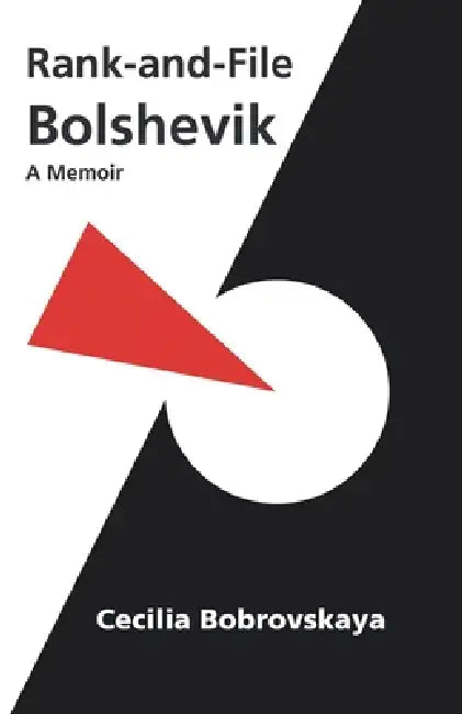 Rank-and-File Bolshevik: A Memoir by Cecilia Bobrovskaya