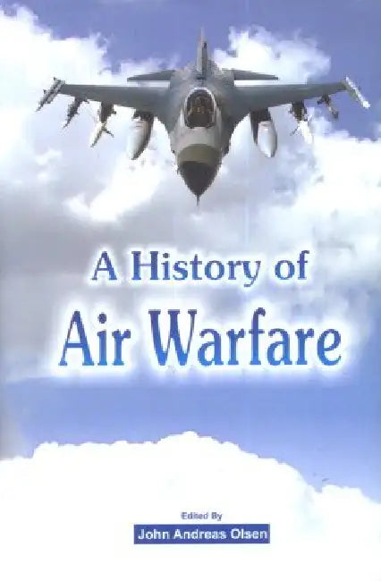 A History of Air Warfare by John Andreas Olsen