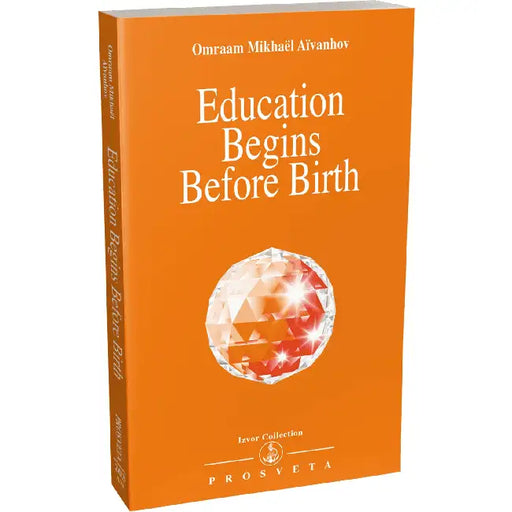 Education Begins Before Birth by Omraam Mikhael Aivanhov