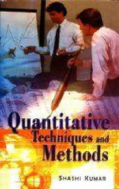 Quantitative Techniques and Methods by Shashi Kumar