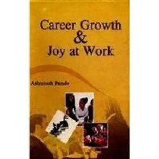 Career Growth and Joy At Work by Ashutosh Pandey