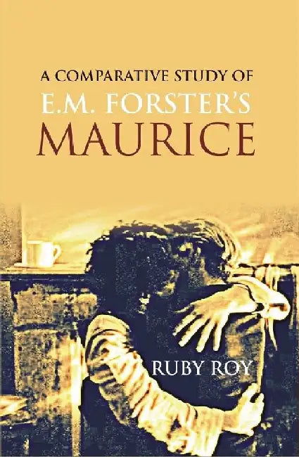 A Comparative Study of E.M. Forster'S Maurice by Ruby Roy