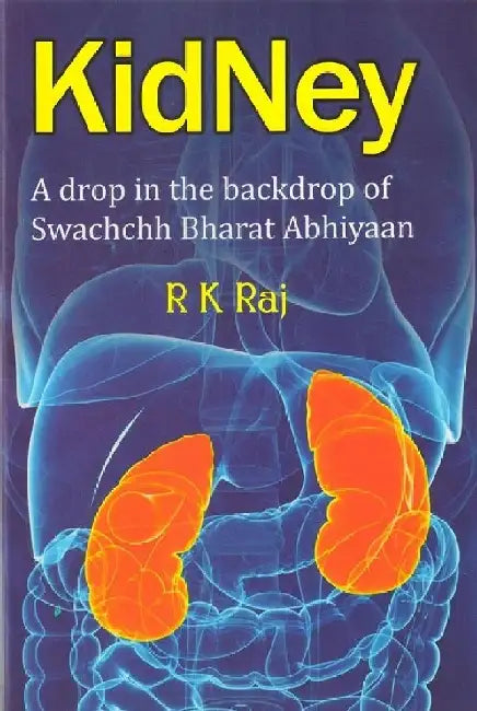 Kidney: A Drop In The Backdrop Swachchh Bharat Abhiyaan by R K Raj