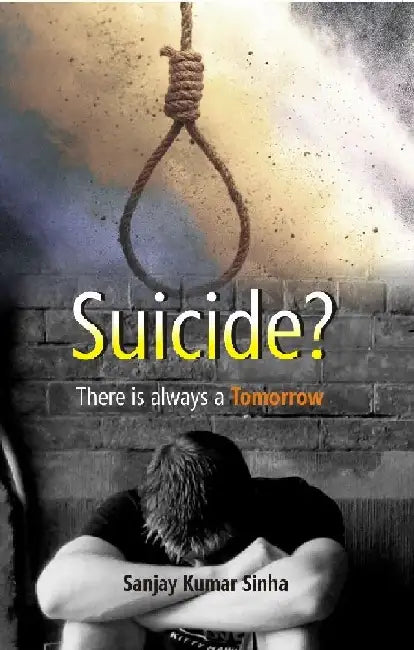 Suicide? There Is Always A Tomorrow by Sanjay Kumar Sinha