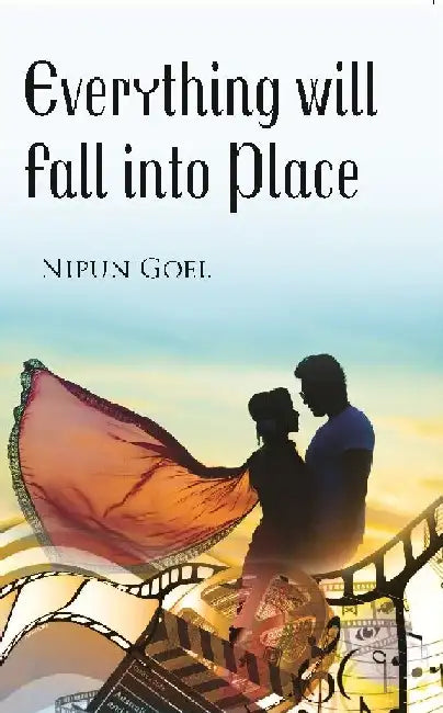 Everything Will Fall Into Place by Nipun Goel