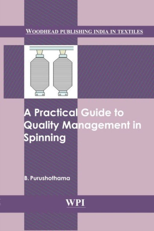 A Practical Guide To Quality Management In Spinning by B. Purushothama