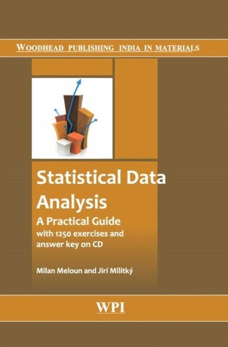Statiscal Data Analysis: A Practical Guide With 1250 Exercises and Answer Key on CD by Milan Meloun, Jiri Militky