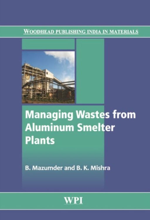 Managing Wastes From Aluminium Smaller Plants by B. Mazumder, B.K. Mishra