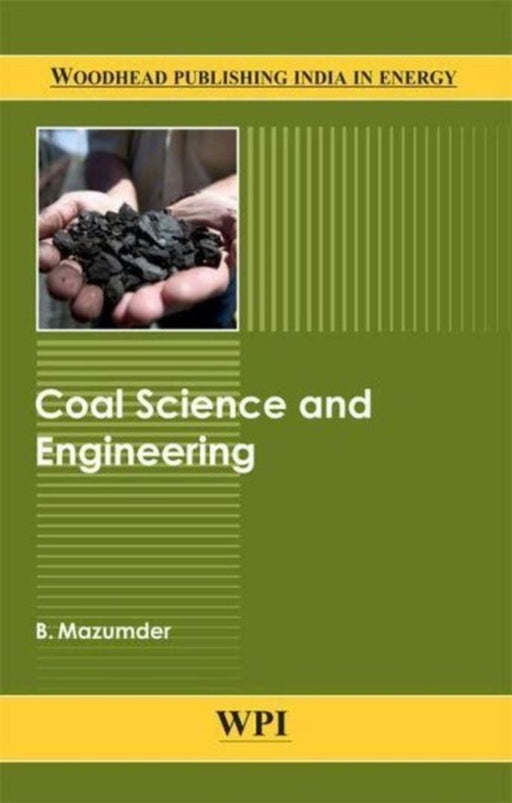 Coal Science And Engineering: Woodhead Publishing India in Energy by B. Mazumder