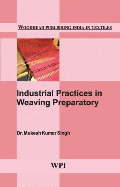 Industrial Practices In Weaving Preparatory by Dr. Mukesh Kumar Singh
