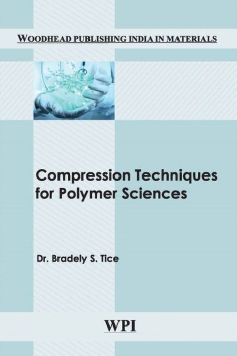 Compression Techniques For Polymer Sciences by Dr. Bradely S. Tice