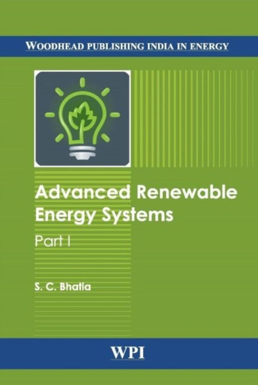 Advanced Renewable Energy Systems Part I & Ii by S. C. Bhatia