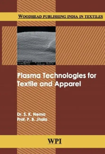 Plasma Technologies For Textile And Apparel by S.K. Nema, P.B. Jhala