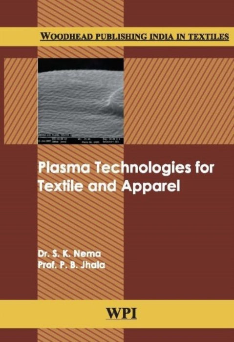 Plasma Technologies For Textile And Apparel by S.K. Nema, P.B. Jhala