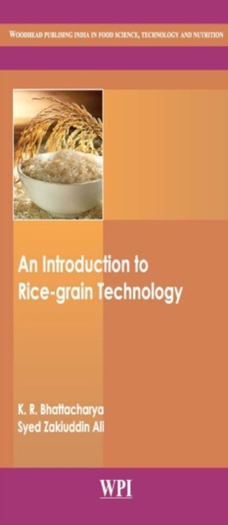An Introduction To Rice-Grain Technology: Woodhead Publishing India in Food Science, Technology and Nutrition by K. R. Bhattacharya, Syed Zakiuddin Ali