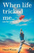 When Life tricked me by Vikrant Khanna