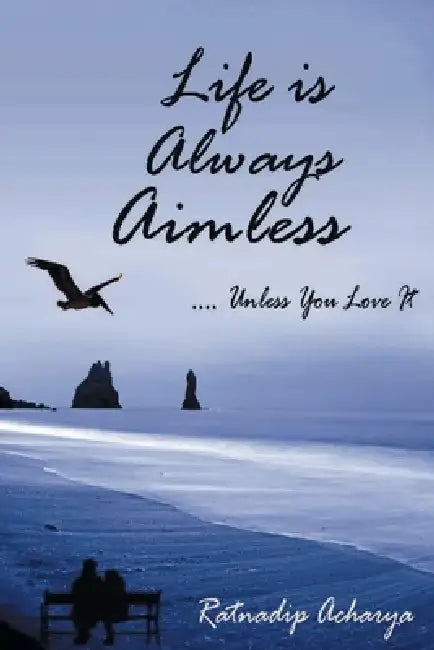 Life is always aimless by Ratnadip Acharya