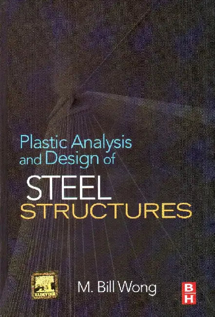 Plastic Analysis & Design of Steel Structures by Wong