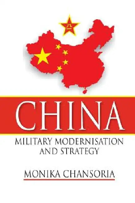 China: Military Modernisation and Strategy by Monika Chansoria