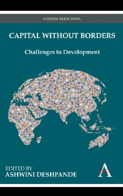 Capital Without Borders: Challenges to Development by Ashwini Deshpande
