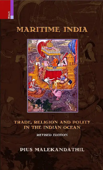 Maritime India: Trade, Religion and Polity in the Indian Ocean by Pius Malekandathil