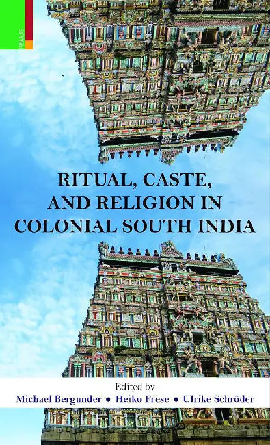 Ritual, Caste, And Religion In Colonial South India by Michael Bergunder