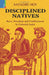 Disciplined Natives: Race, Freedom and Confinement in Colonial India by Satadru Sen