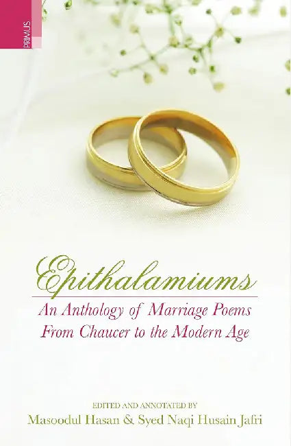 Epithalamiums: An Anthology of Marriage Poems from Chaucer to the Modern Age by Masoodul Hasan, Syed Naqi Husain Jafri