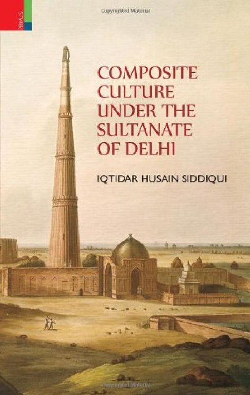 Composite Culture Under The Sultanate Of Delhi  by Iqtidar Husain Siddiqui Siddiqui