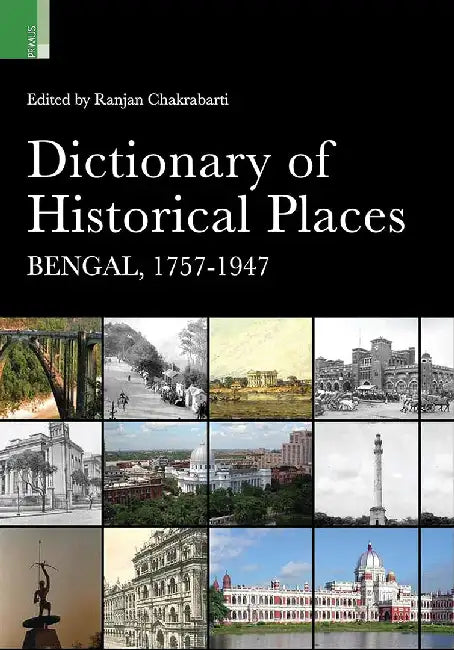 Dictionary Of Historical Places: Bengal, 1757-1947 by Ranjan Chakrabarti