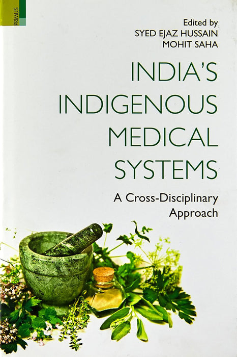 India'S Indigenous Medical Systems: A Cross-Disciplinary Approach by Syed Ejaz Hussain/Mohit Saha