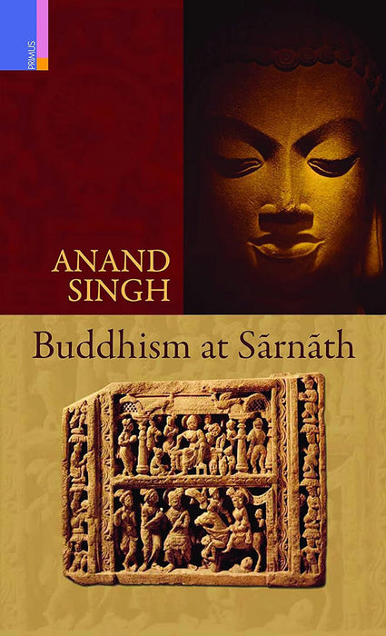 Buddhism At Sarnath by Anand Singh